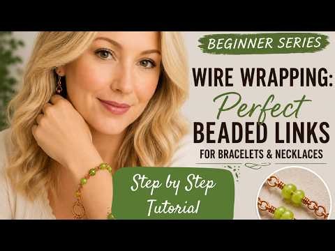 Beginner Series Wire Wrapping: Perfect Beaded Links for Bracelets & Necklaces