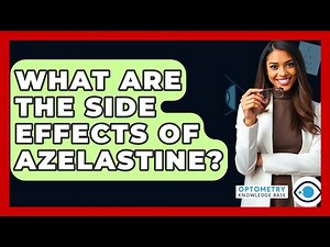What Are The Side Effects Of Azelastine? - Optometry Knowledge Base