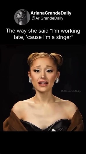 The way she said "I'm working late, 'cause I'm a singer" #arianagrande