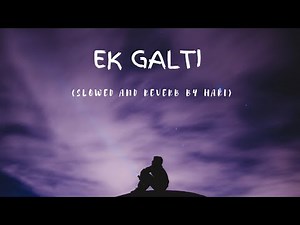 Ek Galti Slowed and Reverb | Ha ho gayi galti mujhse | Latest Reverb And Slowed Song 2021 | H'N Beat