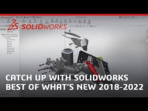 Catch Up with SOLIDWORKS - Best of What's New 2018-2022