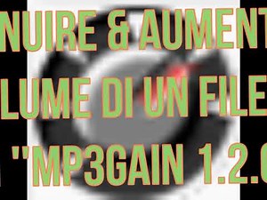 DIMINUIRE & AUMENTARE Il VOLUME Di Un File MP3 Con ''MP3Gain 1.2.0.5''