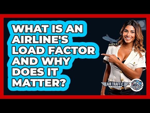 What Is An Airline's Load Factor And Why Does It Matter? - Air Traffic Insider