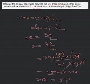 calculate the angular seperation between the first order minima... | Filo