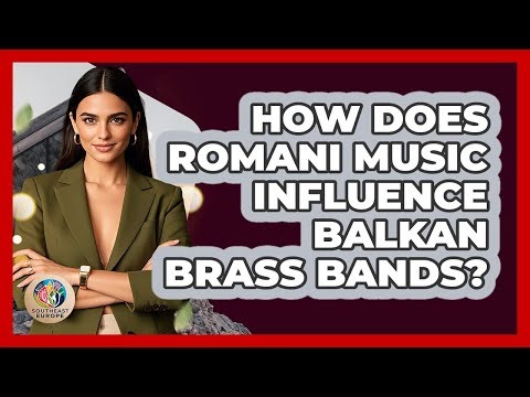 How Does Romani Music Influence Balkan Brass Bands? - TalkingSoutheastEurope