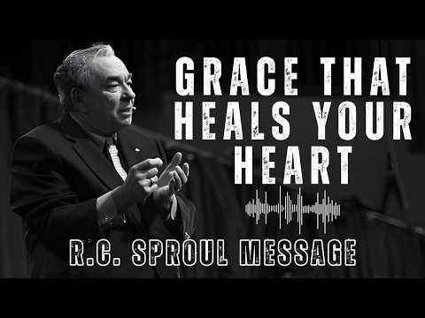 The Surprising Truth About Grace in R.C. Sproul’s Latest Sermon – Heal Your Heart!