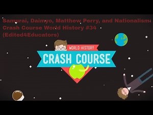 Samurai, Daimyo, Matthew Perry, and Nationalism: Crash Course World History #34 (Edited4Educators)