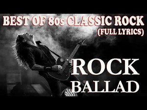 BEST OF 80s CLASSIC ROCK Power Ballads & Hard Rock Anthems (FULL LYRICS)