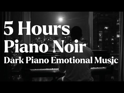 5+ Hour Long Mix of Piano Noir Music