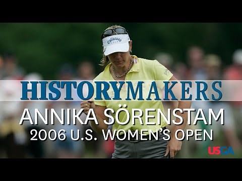 Annika Sorenstam Wins Her Third U.S. Women's Open | 2006 U.S. Women's Open | History Makers