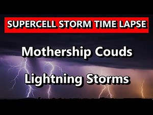 WOW! SUPERCELL STORM TIME LAPSE of Mothership Cloud & Lightning Storms