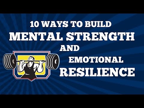 10 Ways to Build Mental Strength and Emotional Resilience