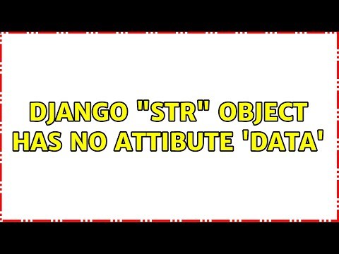 Django "str" object has no attibute 'data' (3 Solutions!!)