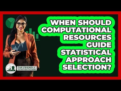 When Should Computational Resources Guide Statistical Approach Selection?