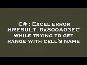 C# : Excel error HRESULT: 0x800A03EC while trying to get range with cell's name