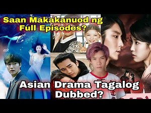 Saan Makakanuod ng KDrama And Asian Drama na Full Tagalog Dubbed?