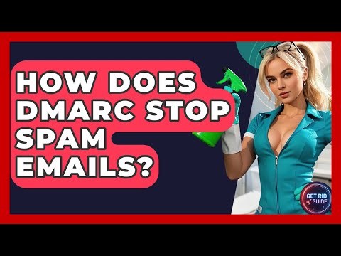 How Does DMARC Stop Spam Emails? - Get Rid Of Guide