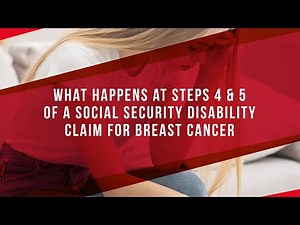 What Happens at Steps 4 & 5 Of A Social Security Disability Claim For Breast Cancer