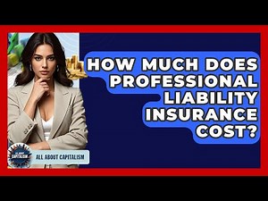 How Much Does Professional Liability Insurance Cost? - All About Capitalism