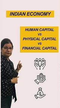 Human Capital vs Physical Capital vs Financial Capital - Indian Economy