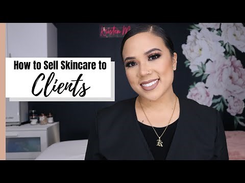 HOW TO SELL SKINCARE TO CLIENTS | CONVINCE SOMEONE TO BUY YOUR PRODUCT | UPSELLING AND RETAIL