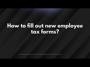How to fill out new employee tax forms?