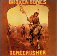 Broken Bones - Bonecrusher
