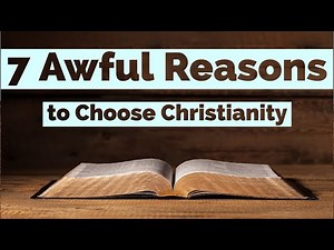 7 Awful Reasons to Choose Christianity Over Atheism