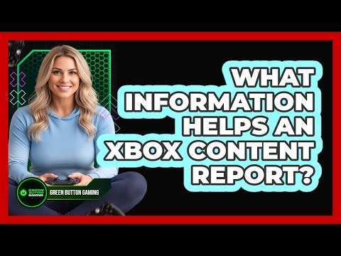 What Information Helps an Xbox Content Report?