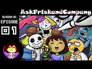IT STARTS | Ask Frisk and Company | Episode 1