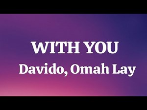 Davido, Omah Lay - With You (Lyrics)