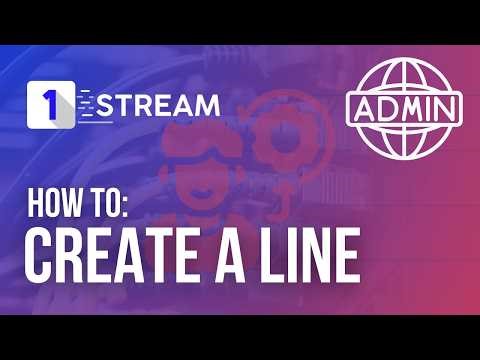 1-Stream Admin: How to Create a Line (updated guide)