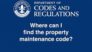 Louisville Metro Government's Department of Codes and Regulations explains where can to find the property maintenance code. | Louisville MetroTV