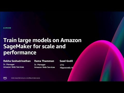 AWS re:Invent 2024 - Train large models on Amazon SageMaker for scale and performance (AIM308)