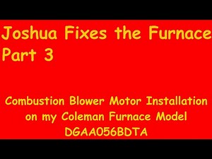 Joshua Fixes the Furnace Pt 3-Coleman Model DGAA056BDTA Combustion Blower Motor Install