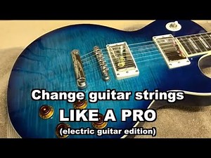 Change Electric Guitar Strings Like a Pro