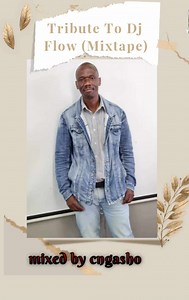 Tribute to Dj Flow Mixed By Cngasho . Track list . 8nine Musique - Umthandazo The Godfathers of Deep House SA & Flexy Da King - M1 Drive (Nostalgic Mix) BeeBar - Something For You (Just Bee U Mix) AdriatiqueBoy SA - Dead Man Tells No Tail(Wicked Mix) Bhutlish - Good Old Days Xduppy, Scotts Maphuma, Mellow & Sleazy – Kwaze kwa mnandi Ft. DJ Maphorisa, CowBoii & Al Xapo(Vocal) Blac Tears - The Black Animal Professor ft Speedy - Baphi (Vocal) Citizen Sthee - Alien (Groove Mix) Shortbass - Cape May 