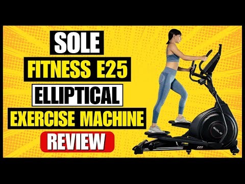 SOLE Fitness E25 Elliptical Machine Review