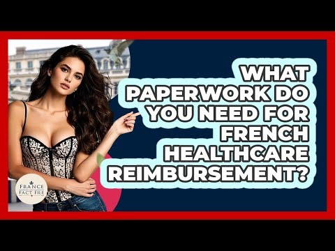 What Paperwork Do You Need For French Healthcare Reimbursement? - France Fact File