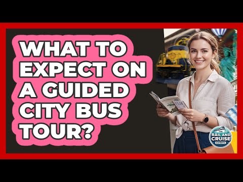 What To Expect On A Guided City Bus Tour?
