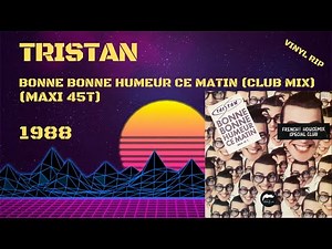Tristan - Bonne Bonne Humeur Ce Matin (Club Mix) (1988) (Maxi 45T)