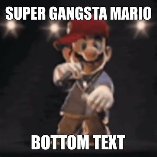 Super Gangsta Mario Bottom Text