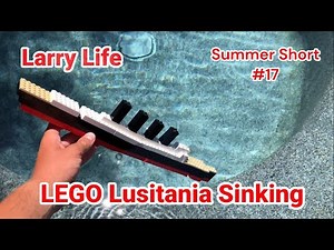 Larry Life LEGO Lusitania sinking! -Summer Short #17