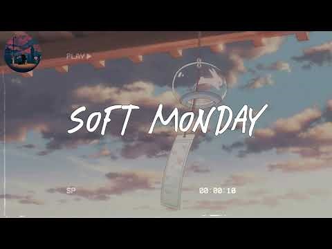 Soft Monday 🎐 soft melodies that comfort you on Monday