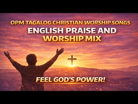 OPM Tagalog Christian Worship Songs | English Praise and Worship Mix#tagalogchristiansongs #worship