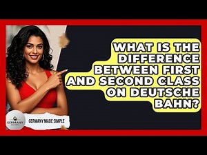 What Is The Difference Between First And Second Class On Deutsche Bahn? - Germany Made Simple