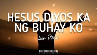 Hesus Diyos Ka Ng Buhay Ko - Leon Patillo (Lyrics) Chords - ChordU