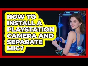How To Install A PlayStation Camera And Separate Mic?