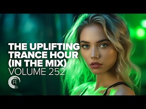 THE UPLIFTING TRANCE HOUR IN THE MIX VOL. 252 [FULL SET]