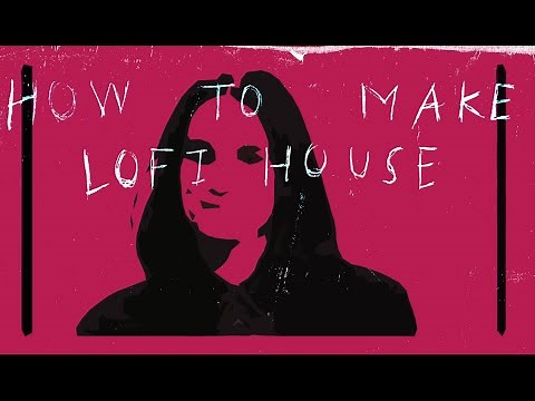 How To Make Lo-Fi House